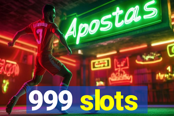 999 slots